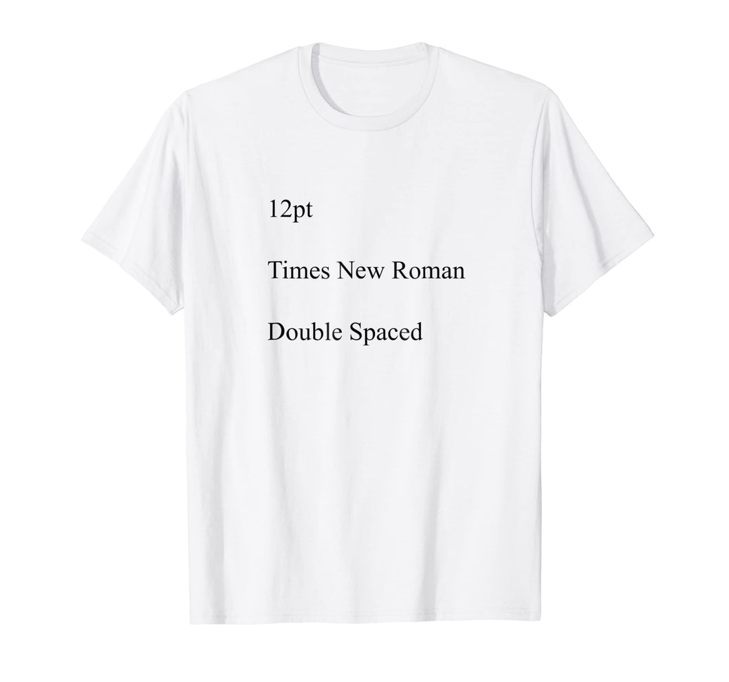 12pt Times New Roman Double Spaced T-Shirt