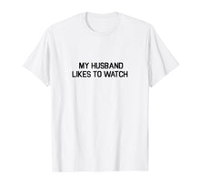 Load image into Gallery viewer, My Husband Likes To Watch Shirt - Cuckold Lifestyle T-shirt
