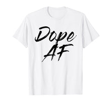 Load image into Gallery viewer, Dope AF Tshirts
