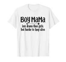 Load image into Gallery viewer, Boy Mama Less Drama Than Girls But Harder To Keep Alive Tee

