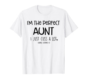 Funny I'm The Perfect Aunt I Just Cuss A Lot T-Shirt