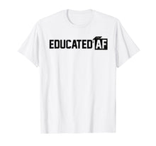 Load image into Gallery viewer, Educated Af Graduation T Shirt
