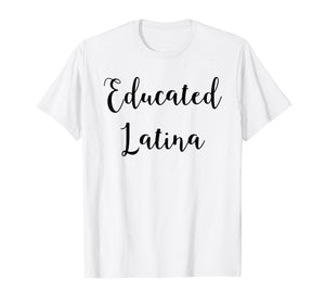 Educated Latina Proud Feminist Latina Shirt