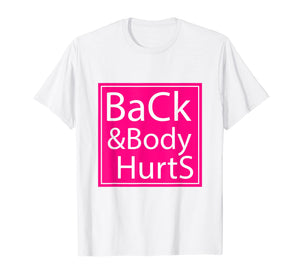 Back And Body Hurts Shirt Funny Gift For Men Women T-Shirt