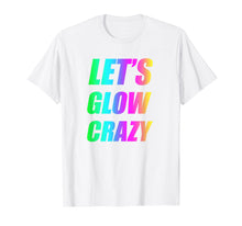 Load image into Gallery viewer, Let's Glow Crazy 80's Party T-shirt Men Women Raves
