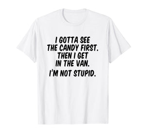 I gotta see the candy first Then I get in the van