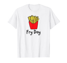Load image into Gallery viewer, Fry Day Funny French Fries Friday Humor T-Shirt
