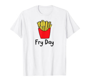 Fry Day Funny French Fries Friday Humor T-Shirt