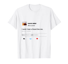 Load image into Gallery viewer, I wish I had a friend like me t-shirt from a tweet
