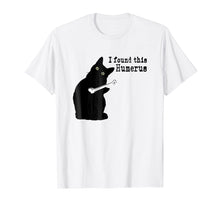 Load image into Gallery viewer, I Found This Humerus Cats Humorous Cat lovers T-Shirt

