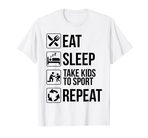 Funny Eat Sleep Take Kids To Sport Repeat TShirt