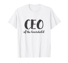 Load image into Gallery viewer, CEO Of The Household Shirt Funny Mothers Day Gifts Daughter
