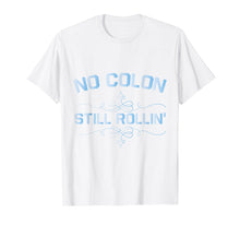 Load image into Gallery viewer, Colon Cancer No Colon Still Rollin T-Shirt
