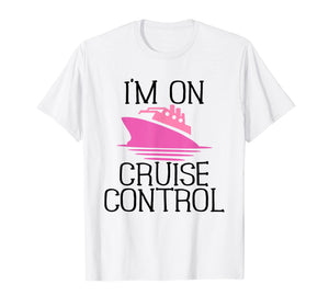 Funny Cruise T-Shirt For Women I'm On Cruise Control Gift