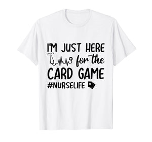 I'm Just Here For The Card Game Funny Nurse Heartbeat Shirt