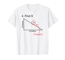Load image into Gallery viewer, Find X - I Found It - Funny Mathematics T-Shirt
