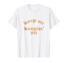 Load image into Gallery viewer, Keep On Keepin On Motivational T Shirt Men Women
