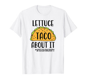 Funny SLP Speech Therapist Shirt - Lettuce Taco About It