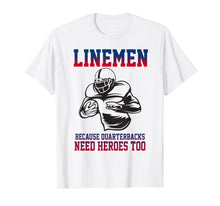 Load image into Gallery viewer, Lineman Football T-Shirt Linemen Quarterbacks Need Heroes
