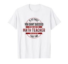 Load image into Gallery viewer, If First You Don&#39;t Succeed Funny Math Teacher Shirt
