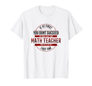 If First You Don't Succeed Funny Math Teacher Shirt