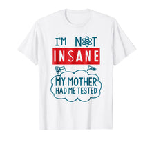 Load image into Gallery viewer, Funny Psycho T-shirt, I'm Not Insane, Crazy by Zany Brainy
