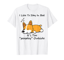 Load image into Gallery viewer, I like to stay in bed It&#39;s too peopley Corgi Dog Tshirt
