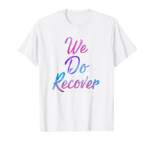 Load image into Gallery viewer, We Do Recover - Drug And Alcohol Recovery 12 Step Shirt
