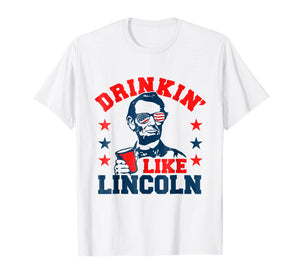 Drinkin' Like Lincoln (funny 4th of July party shirt)