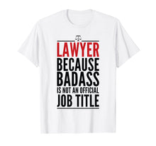 Load image into Gallery viewer, Lawyer Because Badass Is Not A Title T-shirt Judge Attorney
