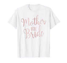 Load image into Gallery viewer, Mother Of The Bride Wedding Party Gift T-Shirt
