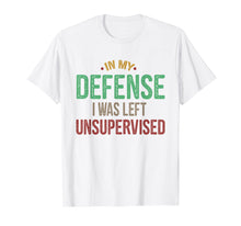 Load image into Gallery viewer, In My Defense I Was Left Unsupervised Vintage Gift Shirt
