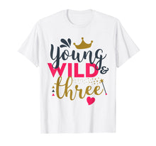 Load image into Gallery viewer, Young Wild and Three Gift Birthday T-Shirt
