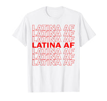 Load image into Gallery viewer, Latina AF Shirt, Latinas Pride Gift for Women, Latin Girls
