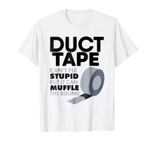 Load image into Gallery viewer, Duct Tape Can't Fix Stupid But Can Muffle The Sound T-Shirt
