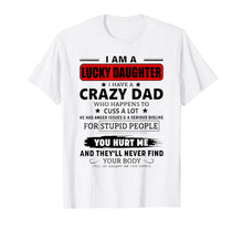 Load image into Gallery viewer, I Am A Lucky Daughter I Have A Crazy Dad Shirt
