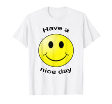 Load image into Gallery viewer, Have A Nice Day Smiley Face Gift T-shirt
