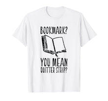 Load image into Gallery viewer, Funny Cool Unique Bookmark Perfect Book Nerd Gift T Shirt
