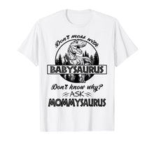 Load image into Gallery viewer, Don&#39;t Mess With Babysaurus Mommysaurus Tshirt Baby Mama
