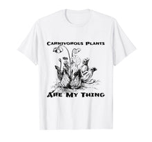 Load image into Gallery viewer, Carnivorous Plants Are My Thing Insectivorous Plant T-Shirt
