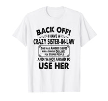 Load image into Gallery viewer, Back Off I Have A Crazy Sister In Law Anger Issues T-Shirt
