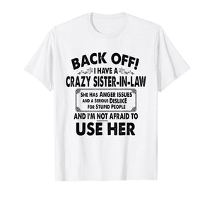 Back Off I Have A Crazy Sister In Law Anger Issues T-Shirt