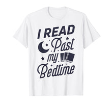 Load image into Gallery viewer, I Read Past My Bedtime T shirt Book Lover Funny Reading Gift
