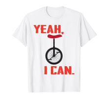 Load image into Gallery viewer, Funny Unicycling Shirt - Yeah I Can
