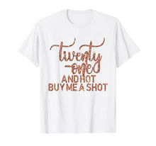 Load image into Gallery viewer, 21st Birthday T-Shirt Rose 21 Hot Buy Shot Twenty One
