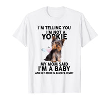 Load image into Gallery viewer, Yorkie T-Shirt - I'm telling you I'm not a Yorkie. My mom
