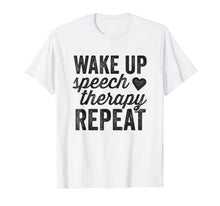 Load image into Gallery viewer, Wake Up Speech Therapy Repeat T-Shirt SLP Language Therapy
