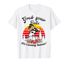 Load image into Gallery viewer, Grab Your Balls It&#39;s Canning Season funny T-shirt
