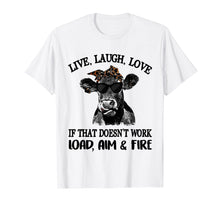 Load image into Gallery viewer, Live laugh love if that doesn't work load aim fire t-shirt
