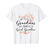 Load image into Gallery viewer, ONLY THE BEST GRANDMA GET PROMOTED TO GREAT GRANDMA SHIRT
